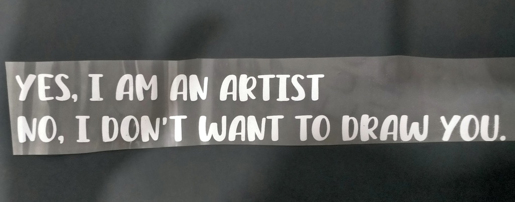 Yes, I am an Artist No, I Don't Want To Draw You Print