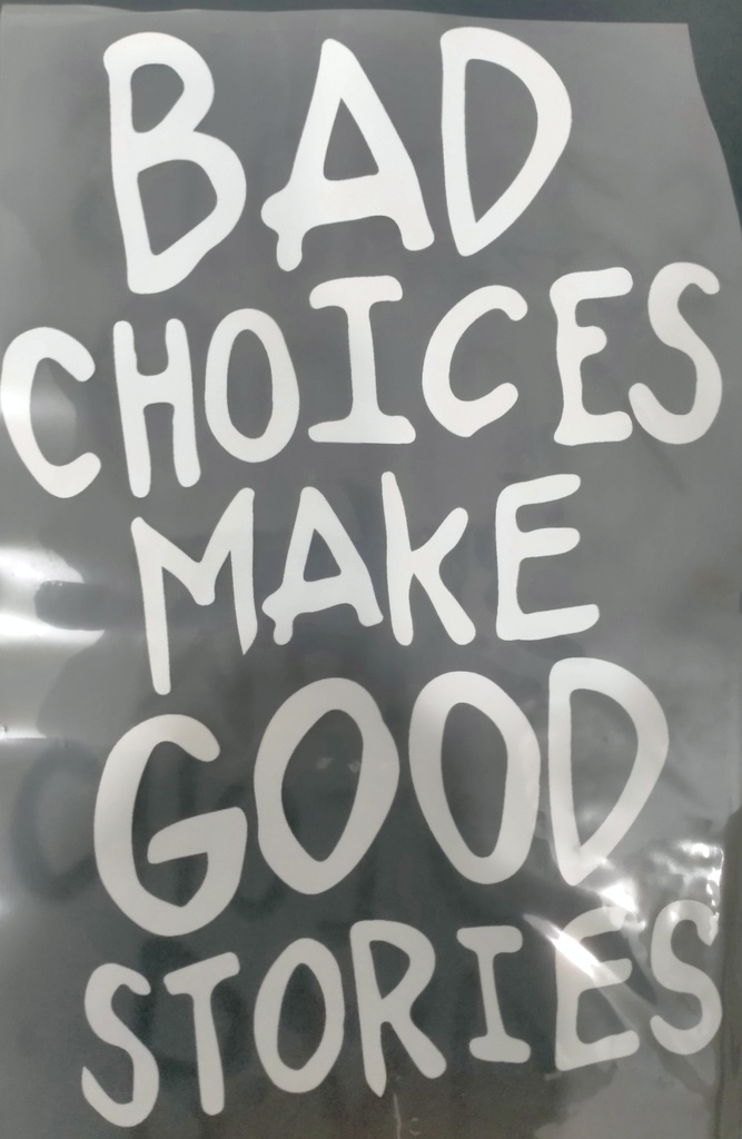 Bad Choices Make Good Stories Print