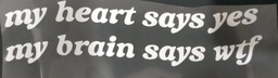 [HH00015096] My Heart Says Yes , My Brain Says Wtf print